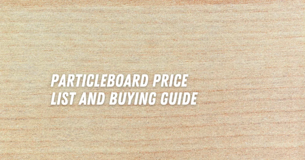 Particleboard Price List and Buying Guide